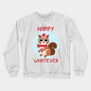 Happy Whatever Squirrel Crewneck Sweatshirt